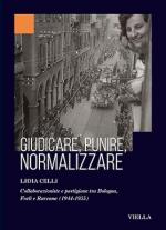 73732 - Celli, L. - Giudicare, punire, normalizzare. Collaborazioniste e partigiane tra Bologna, Forl? e Ravenna 1944-1955