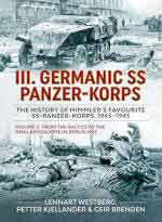 73735 - Westberg-Kjellander-Brenden, L.-P.-G. - III. Germanic SS Panzer-Korps. The History of Himmler's Favourite SS-Panzer-Korps Vol 2: From the Baltics to the final Apocalypse in Berlin 1945