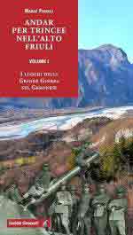 73742 - Pascoli, M. - Andar per trincee nell'Alto Friuli Vol 1: I luoghi della Grande Guerra nel Gemonese