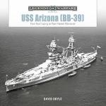 73759 - Doyle, D. - USS Arizona (BB-39). From Keel Laying to Pearl Harbor Memorial - Legends of Warfare