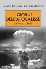 73766 - Bonacina-Bonetti, G.-R. - Giorni dell'Apocalisse. 6-9 agosto 1945 (I)