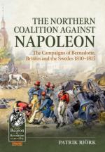 73846 - Bjoerk, P. - Northern Coalition against Napoleon. The Campaigns of Bernadotte, Britain and the Swedes 1810-1815 (The)