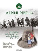 73873 - AAVV,  - Alpini Ribelli. Studi storici sulle Penne Nere nella Resistenza 1943-1945