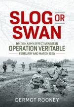 73882 - Rooney, D. - Slog or Swan. British Army Effectiveness in Operation Veritable. February and March 1945