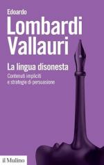 73889 - Lombardi Vallauri, E. - Lingua disonesta. Contenuti impliciti e strategie di persuasione (La)