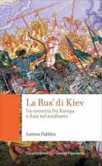 73901 - Pubblici, L. - 'Rus' di Kiev. Un crocevia fra Europa e Asia nel Medioevo (La)