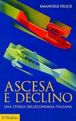 73906 - Felice, E. - Ascesa e declino. Una storia dell'economia italiana