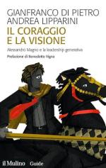 73908 - Di Pietro-Lipparini, G.-A. - Coraggio e la visione. Alessandro Magno e la leadership generativa (Il)