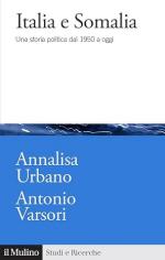 73911 - Urbano-Varsori, A.-A. - Italia e Somalia. Una storia politica dal 1950 a oggi