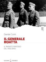 73914 - Conti, D. - Generale Roatta. Il passato rimosso del fascismo (Il)