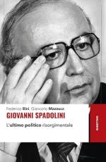 73939 - Bini-Mazzuca, F.-G. - Giovanni Spadolini. L'ultimo politico risorgimentale