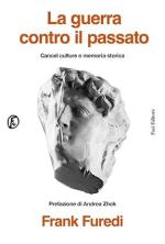 73954 - Furedi, F. - Guerra contro il passato. Cancel culture e memoria storica (La)