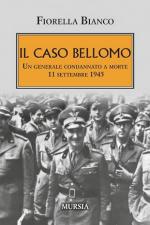 74010 - Bianco, F. - Caso Bellomo. Un generale condannato a morte 11 settembre 1945 (Il)