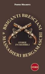 74044 - Molmenti, P. - Briganti bresciani e masnadieri bergamaschi. Storie incredibili