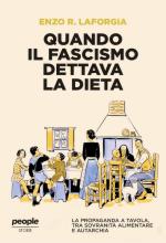 74059 - Laforgia, E.R. - Quando il fascismo dettava la dieta. La propaganda a tavola, tra sovranita' alimentare e autarchia