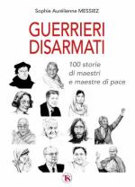 74077 - Messiez, S.A. - Guerrieri disarmati. 100 storie di maestri e maestre di pace