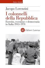 74160 - Lorenzini, J. - Colonnelli della Repubblica. Esercito, eversione e democrazia in Italia 1945-1974 (I)