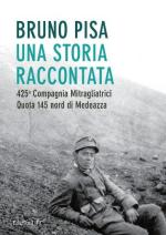 74164 - Pisa, B. - Storia raccontata. 425a Compagnia Mitragliatrici. Quota 145 Nord di Medeazza (Una)