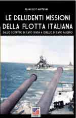 74165 - Mattesini, F. - Deludenti missioni della flotta italiana. Dallo scontro di Capo Spada a quello di Capo Passero (Le)