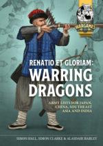74174 - Hall-Clarke-Harley, S.-S.-A. - Renatio et Gloriam: Warring Dragons. Army Lists for Japan, China, Southeast Asia and India
