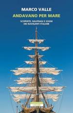 74191 - Valle, M. - Andavano per mare. Scoperte, naufragi e sogni dei naviganti italiani