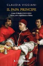 74204 - Viggiani, C. - Papa principe. Leone X Medici 1513-1521. Storia, arte e diplomazia a Roma (Il)