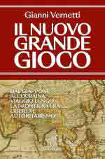 74224 - Vernetti, G. - Nuovo Grande Gioco. Dal Giappone all'Ucraina. Viaggio lungo la frontiera tra liberta' e autoritarismo (Il)