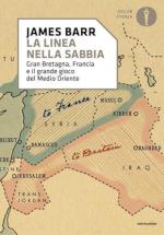 74232 - Barrox, J. - Linea nella sabbia. Gran Bretagna, Francia e il grande gioco del Medio Oriente (La)