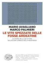74235 - Avagliano-Palmieri, M.-M. - Vite spezzate delle Fosse Ardeatine. Le storie delle 335 vittime dell'eccidio simbolo della Resistenza (Le)