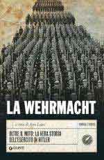 74237 - Lopez, J. cur - Wehrmacht. Oltre il mito: la vera storia dell'esercito di Hitler (La)