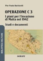 74295 - Battistelli, P.P. - Operazione C3: I piani per l'invasione di Malta nel 1942