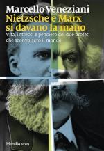 74303 - Veneziani, M. - Marx e Nietzsche si davano la mano. Vita, intrecci e pensiero dei due profeti che sconvolsero il mondo