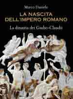 74371 - Daniele, M. - Nascita dell'impero romano. La dinastia dei Giulio-Claudii (La)