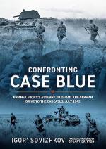74376 - Sdvizhkov, I. - Confronting Case Blue. Briansk Front's Attempt to Derail the German Drive to the Caucasus July 1942