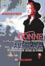 74390 - Rizzi, D. - Donne della frontiera americana attraverso tre secoli di storia