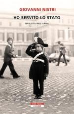 74394 - Nistri, G. - Ho servito lo Stato. Vita di un Carabiniere