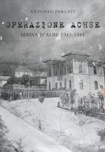 74402 - Parlati, A. - Operazione Achse. Massa d'Albe 1943-1944