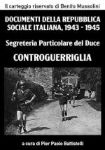 74412 - Battistelli, P.P. cur - Documenti della Repubblica Sociale Italiana 1943-1945 04: Controguerriglia. Segreteria Particolare del Duce