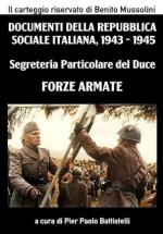 74413 - Battistelli, P.P. cur - Documenti della Repubblica Sociale Italiana 1943-1945. Segreteria Particolare del Duce 01: Forze Armate