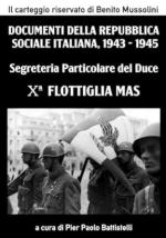 74414 - Battistelli, P.P. cur - Documenti della Repubblica Sociale Italiana 1943-1945. Segreteria Particolare del Duce 02: X. Flottiglia MAS