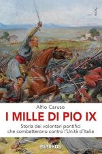 74428 - Caruso, A. - Mille di Pio IX. Storia dei volontari pontifici che combatterono contro l'Unita' d'Italia (I)