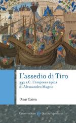 74454 - Coloru, O. - Assedio di Tiro. 332 a.C. L'impresa epica di Alessandro Magno (L')