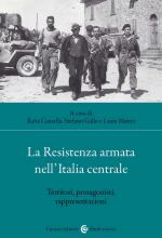 74457 - Cansella-Gallo-Matte, I.-S.-L. Cur - Resistenza armata nell'Italia centrale. Territori, protagonisti, rappresentazioni (La)