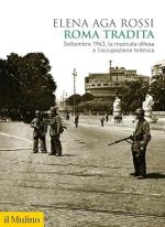 74468 - Aga Rossi, E. - Roma tradita. Settembre 1943: la mancata difesa e l'occupazione tedesca