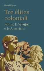 74485 - Syme, R. - Tre elites coloniali.  Roma, la Spagna e le Americhe