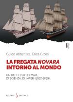 74486 - Abbattista-Grossi, G.-E. - Fregata Novara intorno al mondo. Un racconto di mare, di scienza, di imperi 1857-1859 (La)