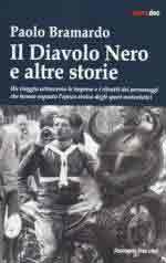 74490 - Bramardo, P. - Diavolo nero e altre storie. Un viaggio attraverso le imprese e i ritratti dei personaggi che hanno segnato l'epoca eroica degli sport motoristici (Il)