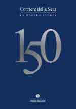 74506 - Corriere della Sera,  - Corriere della Sera 150. La nostra storia