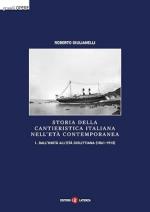 74592 - Giulianelli, R. - Storia della cantieristica italiana nell'eta' contemporanea Vol 1: dall'unita' all'eta' giolittiana