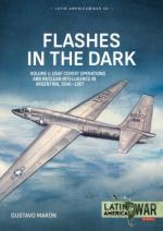 74614 - Maron, G. - Flashes in the Dark Vol 1. USAF Covert Operations and Nuclear Intelligence in Argentina 1946-1957 - Latin America@War 50